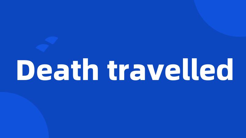 Death travelled