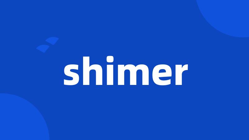 shimer