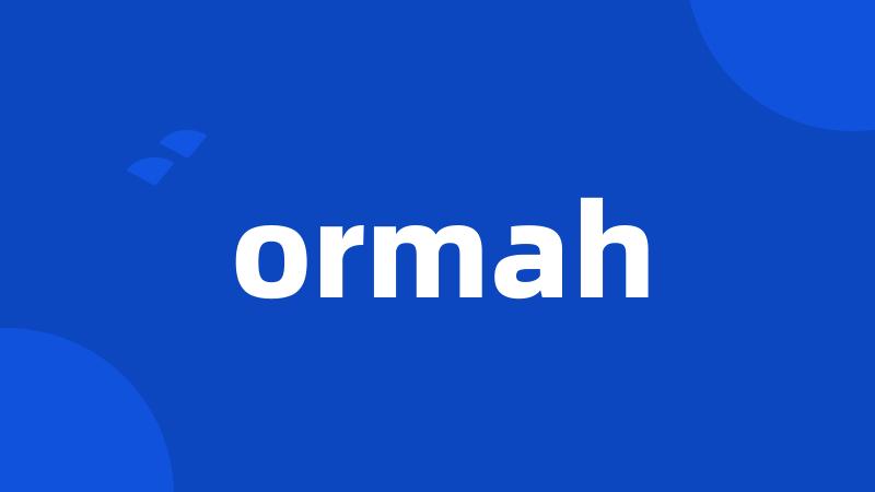 ormah