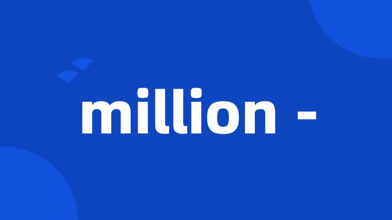 million -