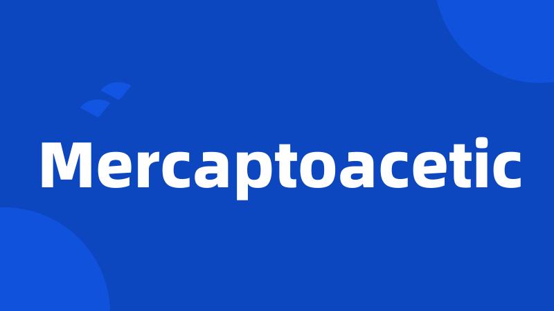 Mercaptoacetic