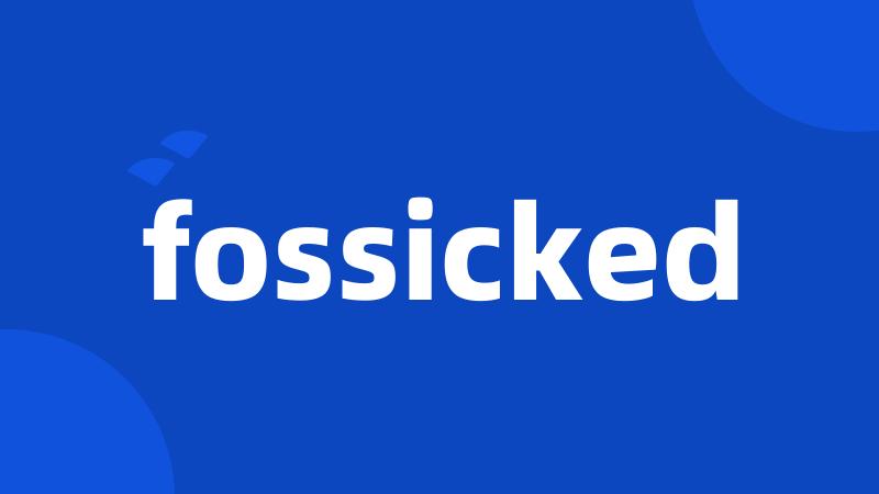 fossicked