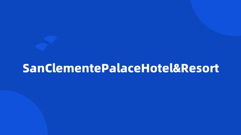 SanClementePalaceHotel&Resort