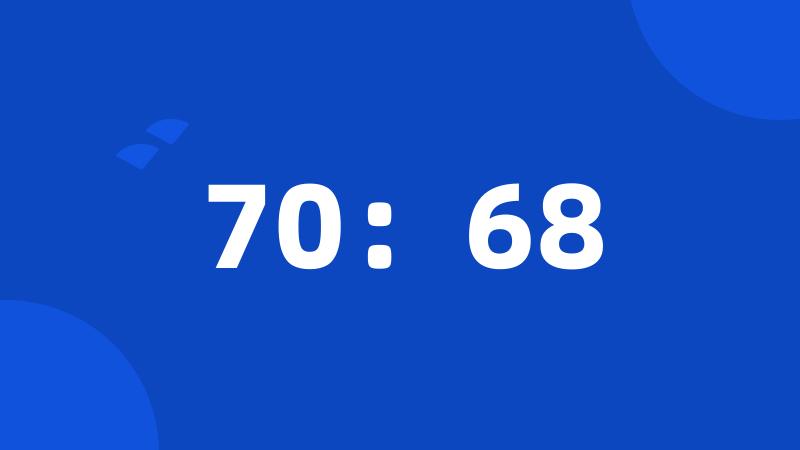 70：68