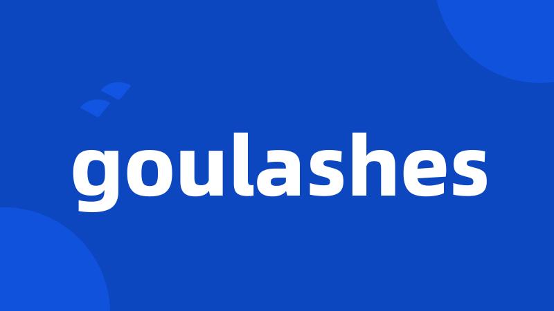 goulashes