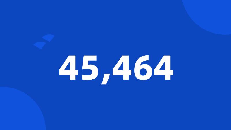 45,464