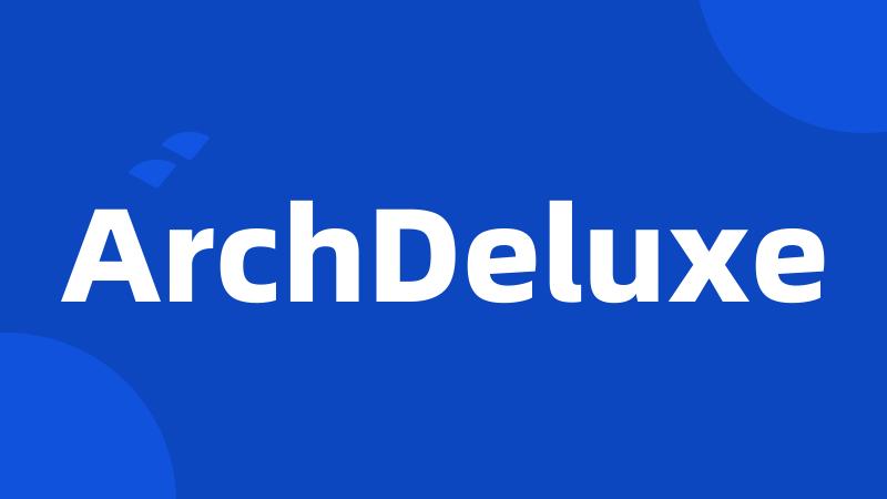 ArchDeluxe