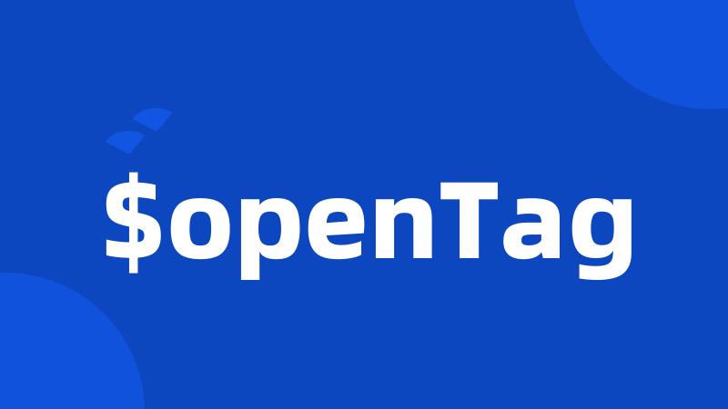 $openTag