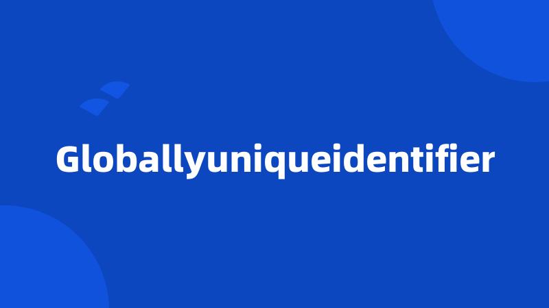 Globallyuniqueidentifier