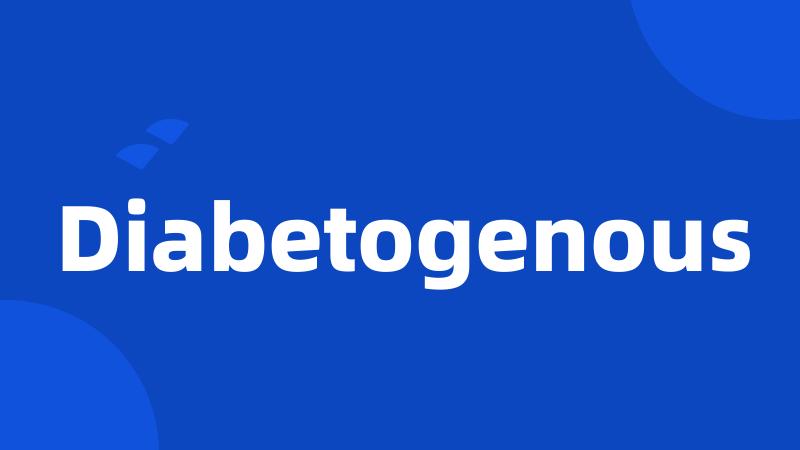 Diabetogenous