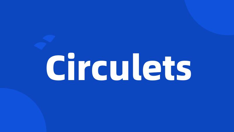 Circulets