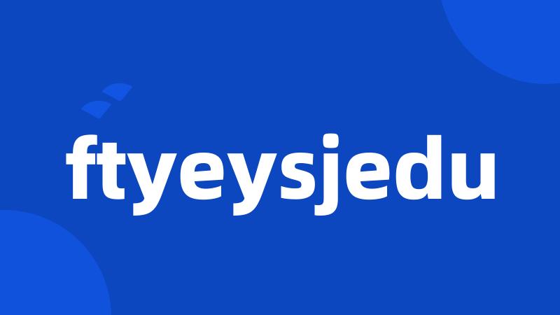 ftyeysjedu