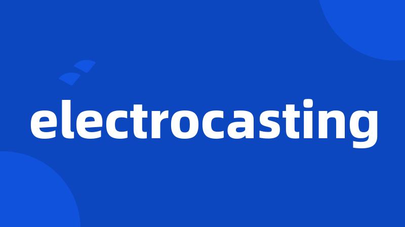 electrocasting