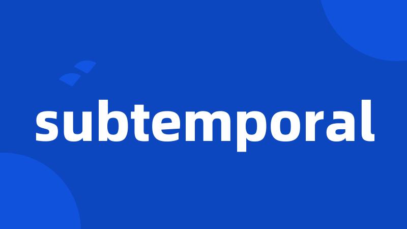 subtemporal