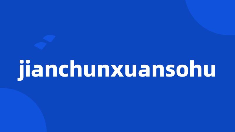 jianchunxuansohu