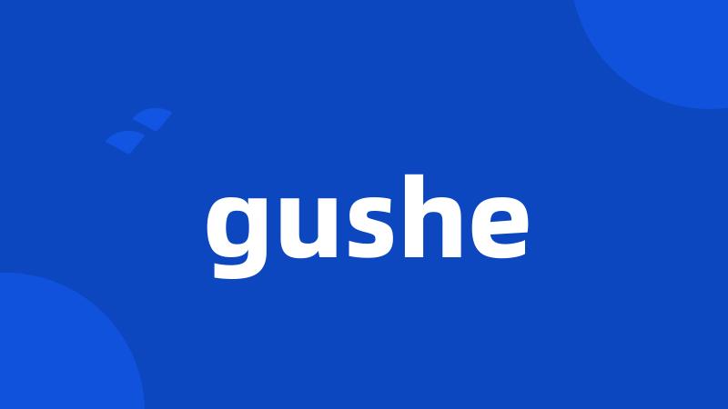 gushe