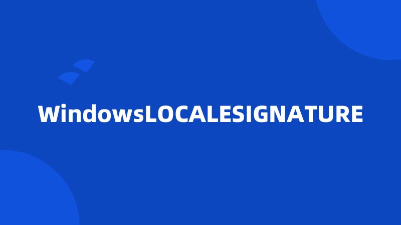 WindowsLOCALESIGNATURE