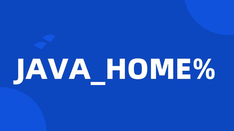 JAVA_HOME%