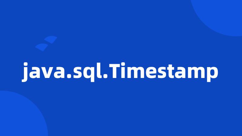 java.sql.Timestamp