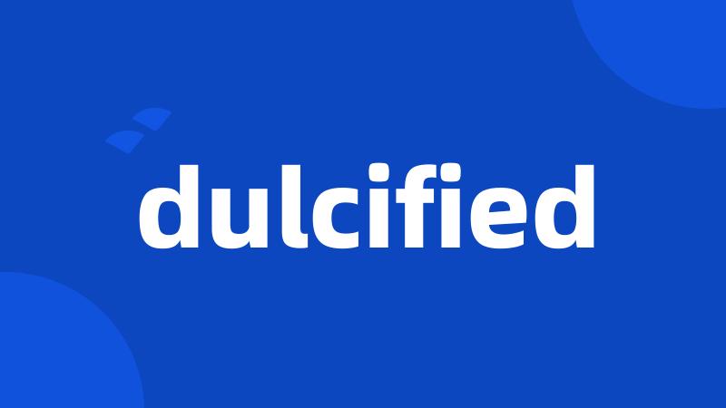 dulcified