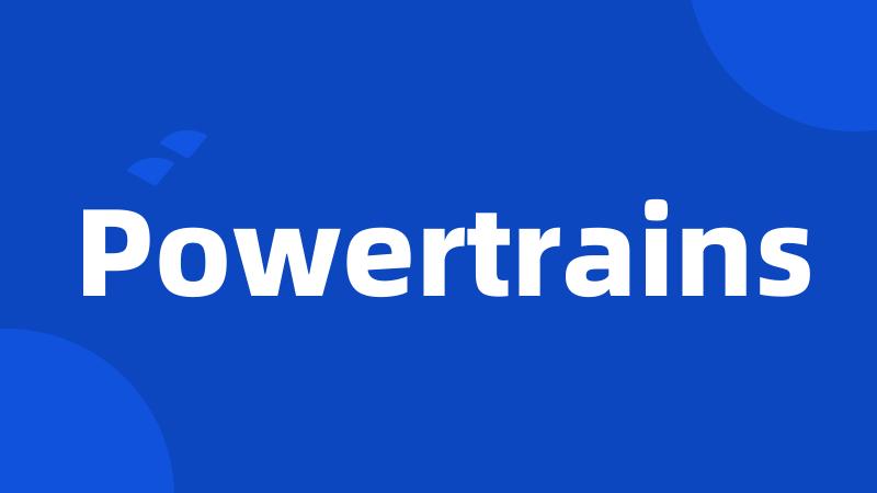 Powertrains