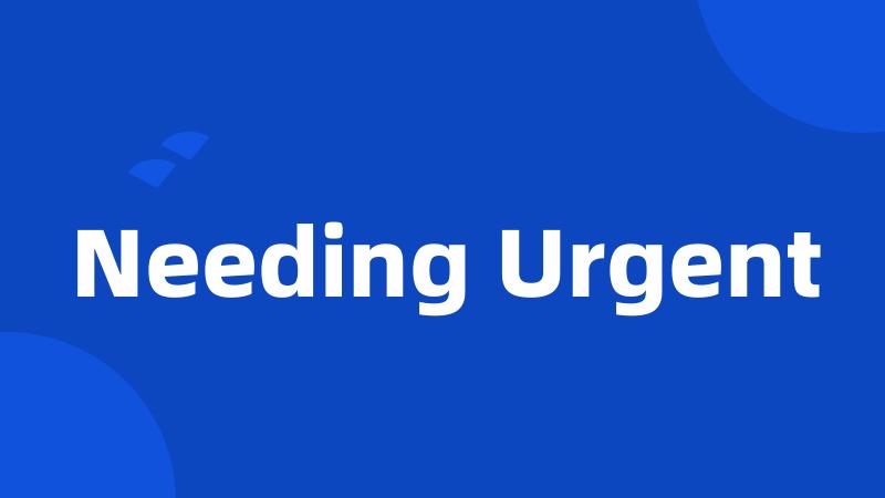 Needing Urgent