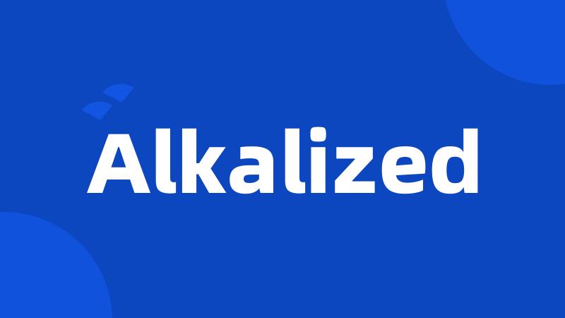 Alkalized