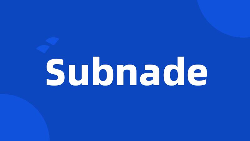 Subnade