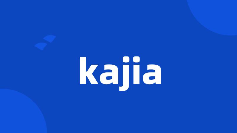 kajia