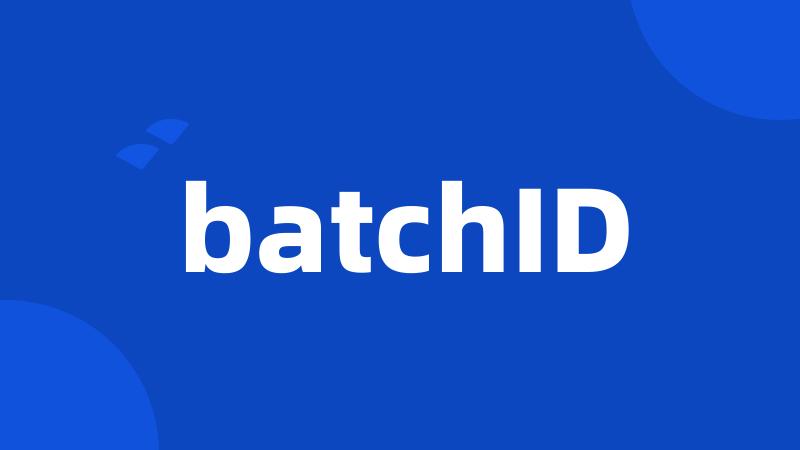 batchID