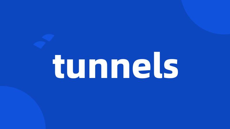 tunnels