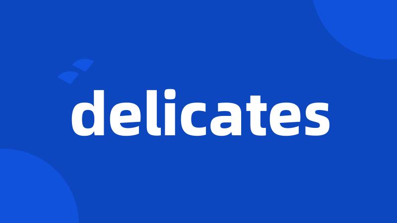 delicates