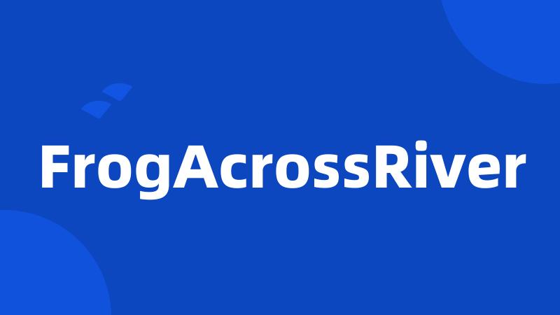 FrogAcrossRiver