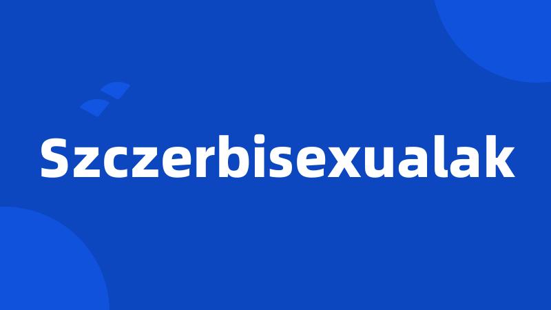 Szczerbisexualak