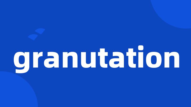 granutation