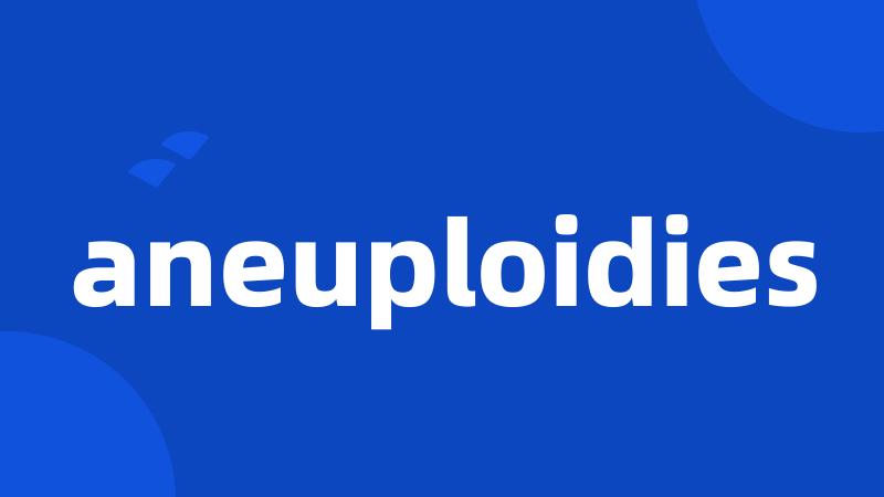 aneuploidies