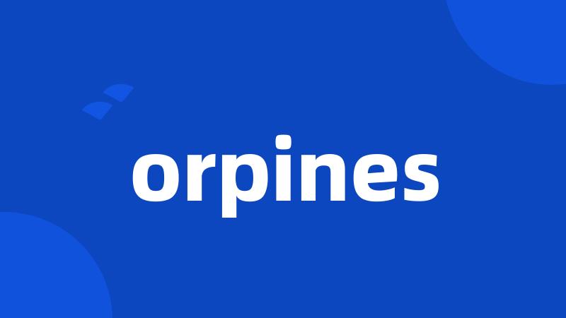 orpines