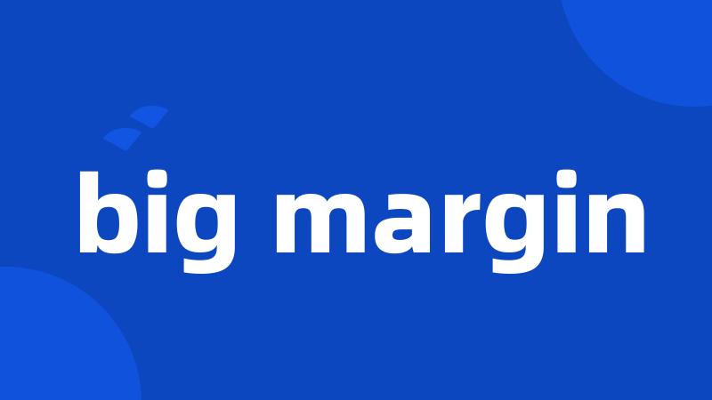 big margin