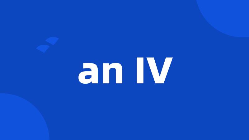 an IV