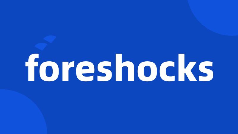 foreshocks