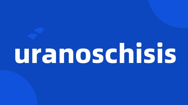 uranoschisis