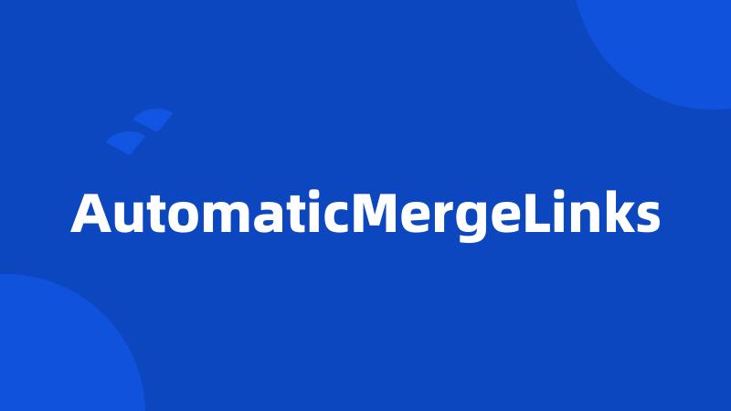 AutomaticMergeLinks