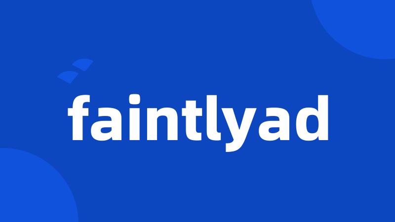 faintlyad