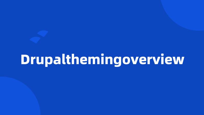 Drupalthemingoverview