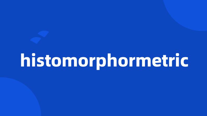 histomorphormetric