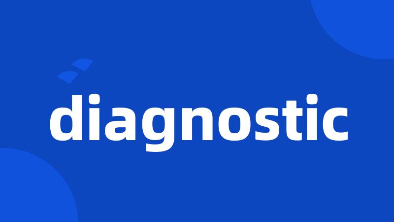 diagnostic