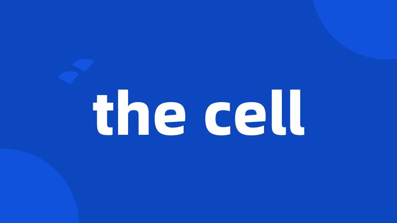 the cell