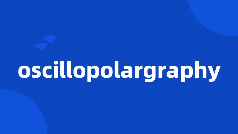 oscillopolargraphy