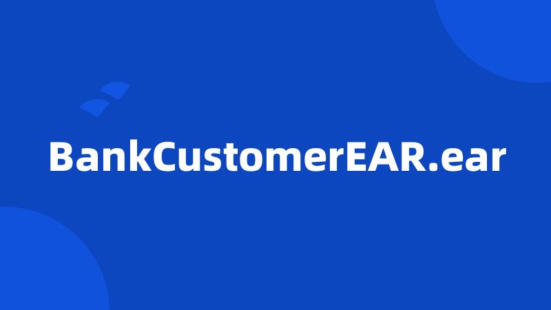 BankCustomerEAR.ear