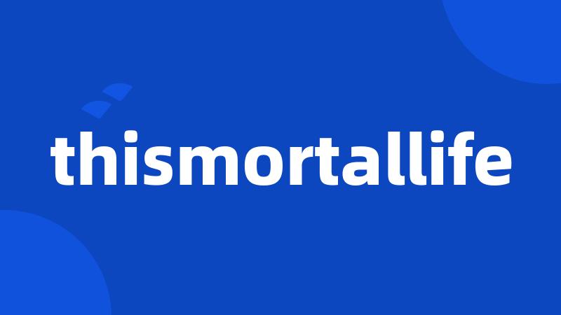 thismortallife